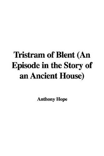 Tristram of Blent (an Episode in the Story of an Ancient House) (9781435314733) by [???]