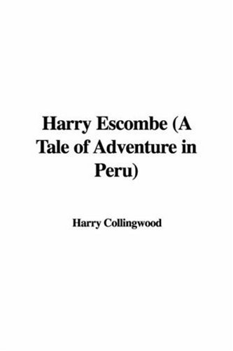 Harry Escombe (a Tale of Adventure in Peru) (9781435319769) by [???]