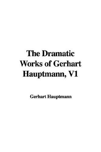 The Dramatic Works of Gerhart Hauptmann, V1 (9781435322950) by [???]