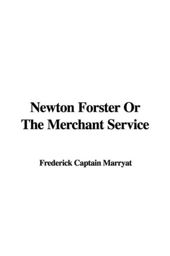 Newton Forster Or The Merchant Service (9781435324022) by Frederick Marryat