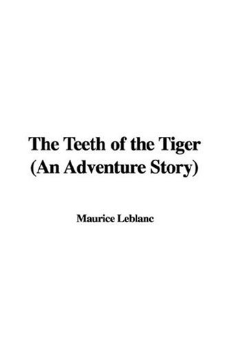 The Teeth of the Tiger (An Adventure Story) (9781435324176) by Maurice Leblanc