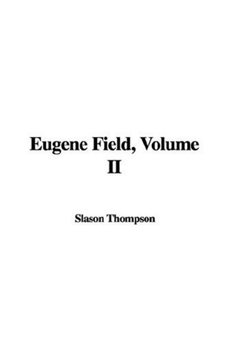 Eugene Field, Volume II (9781435324275) by Slason Thompson