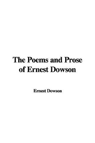 The Poems and Prose of Ernest Dowson (9781435328402) by Unknown Author