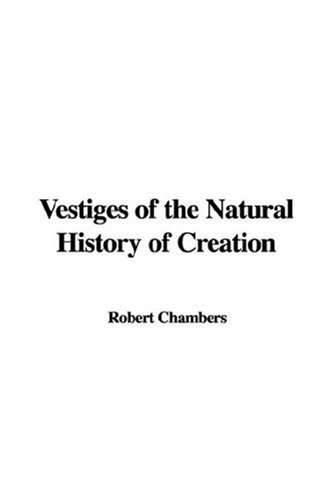 Vestiges of the Natural History of Creation (9781435328747) by Robert Chambers