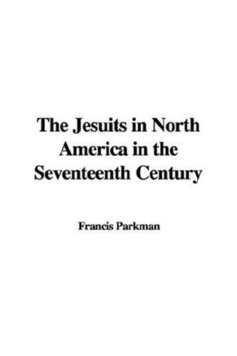 The Jesuits in North America in the Seventeenth Century (9781435330016) by [???]