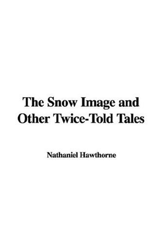 The Snow Image and Other Twice-Told Tales (9781435330801) by [???]