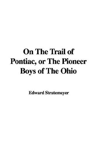 On the Trail of Pontiac, or the Pioneer Boys of the Ohio (9781435331082) by [???]