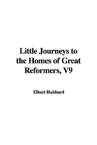 Little Journeys to the Homes of Great Reformers, V9 (9781435331549) by [???]