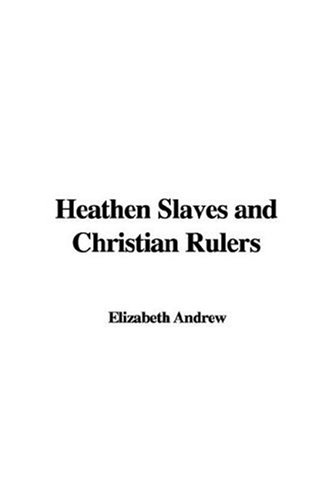Heathen Slaves and Christian Rulers (9781435333581) by Unknown Author