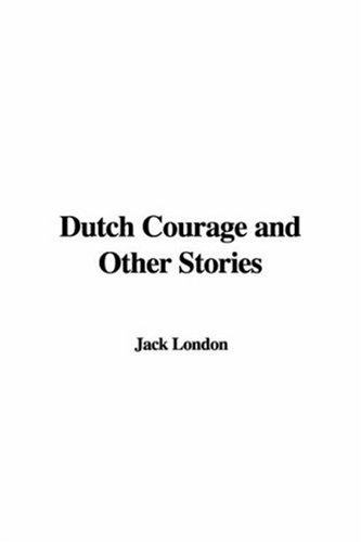 Dutch Courage and Other Stories (9781435340695) by Jack London