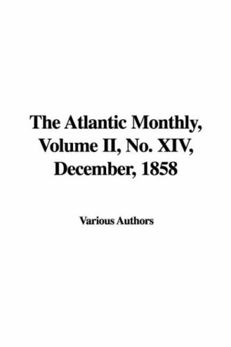The Atlantic Monthly, Volume II, No. XIV, December, 1858 (9781435343344) by [???]