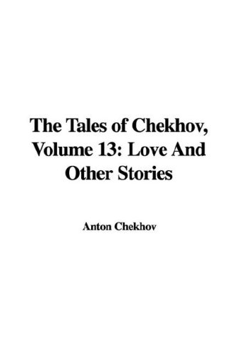 The Tales of Chekhov, Volume 13: Love and Other Stories (9781435344839) by [???]