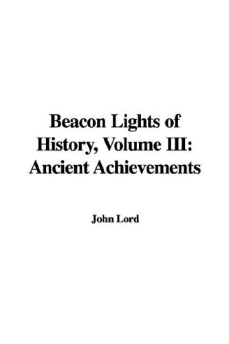 Beacon Lights of History, Volume III: Ancient Achievements (9781435345508) by [???]