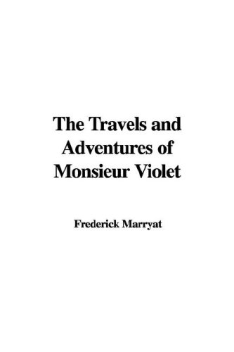 The Travels and Adventures of Monsieur Violet (9781435350205) by [???]