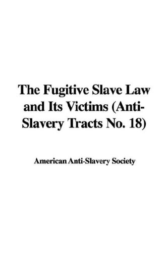 The Fugitive Slave Law and Its Victims (Anti-Slavery Tracts No. 18) (9781435350755) by [???]