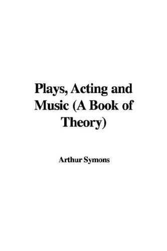 Plays, Acting and Music (a Book of Theory) (9781435351608) by [???]