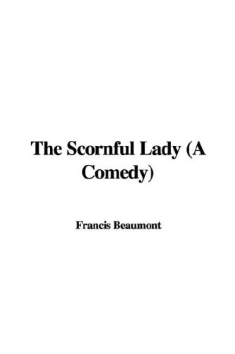 The Scornful Lady (a Comedy) (9781435351868) by [???]