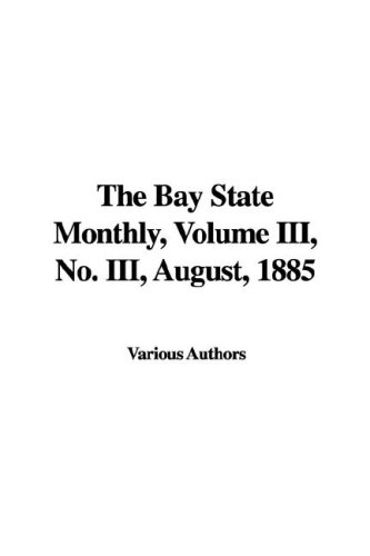 The Bay State Monthly, Volume III, No. III, August, 1885 (9781435352186) by [???]
