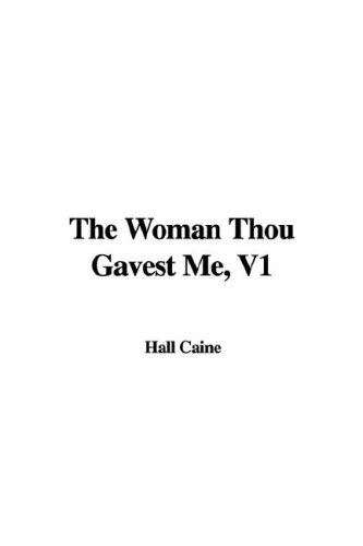 The Woman Thou Gavest Me, V1 (9781435355309) by Hall Caine