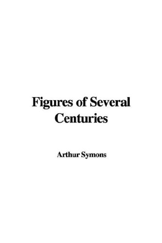 Figures of Several Centuries (9781435356634) by Symons, Arthur