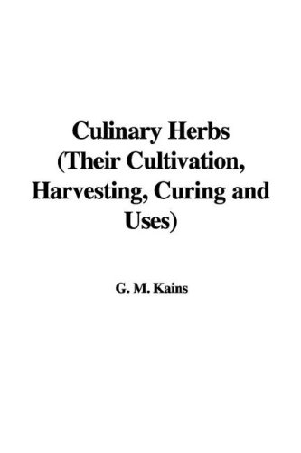 9781435357099: Culinary Herbs (Their Cultivation, Harvesting, Curing and Uses)