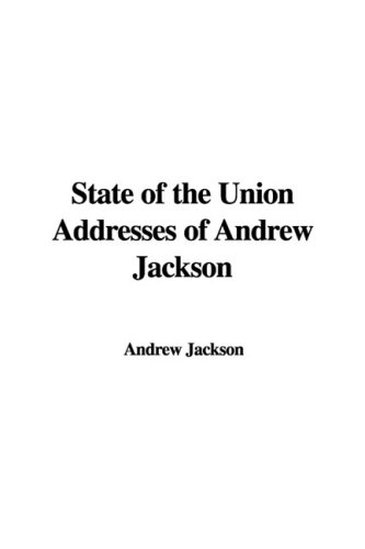 State of the Union Addresses of Andrew Jackson (9781435360648) by Jackson, Andrew