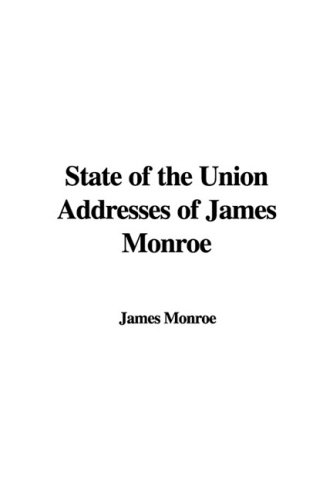State of the Union Addresses of James Monroe (9781435360938) by Monroe, James