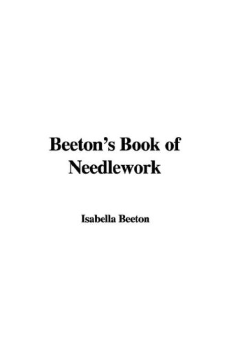 Beeton's Book of Needlework (9781435364394) by Beeton, Isabella Mary