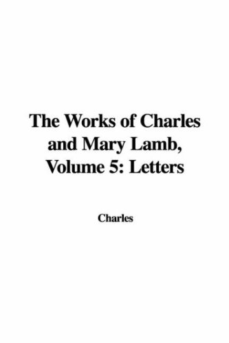 The Works of Charles and Mary Lamb: Letters (9781435366176) by Unknown Author