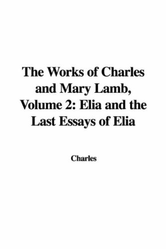 The Works of Charles and Mary Lamb: Elia and the Last Essays of Elia (9781435366275) by Charles Lamb