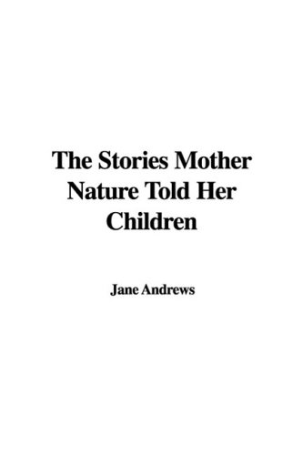 The Stories Mother Nature Told Her Children (9781435369528) by Andrews, Jane