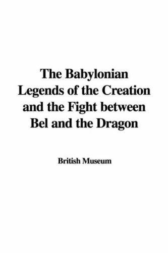 The Babylonian Legends of the Creation and the Fight between Bel and the Dragon (9781435370463) by British Museum