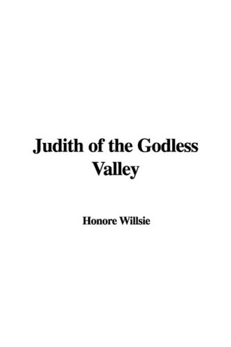 Judith of the Godless Valley (9781435370494) by Willsie, Honore
