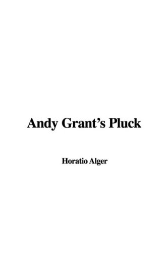 Andy Grant's Pluck (9781435382930) by Alger, Horatio