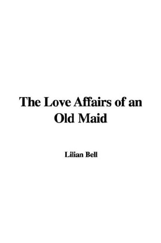 The Love Affairs of an Old Maid (9781435387591) by Bell, Lilian