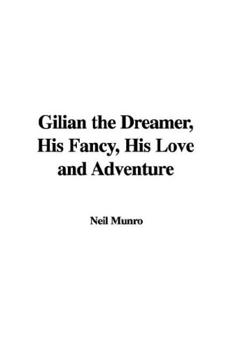 Gilian the Dreamer: His Fancy, His Love and Adventure (9781435388895) by Munro, Neil