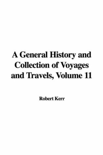 A General History and Collection of Voyages and Travels 11 (9781435391130) by Kerr, Robert