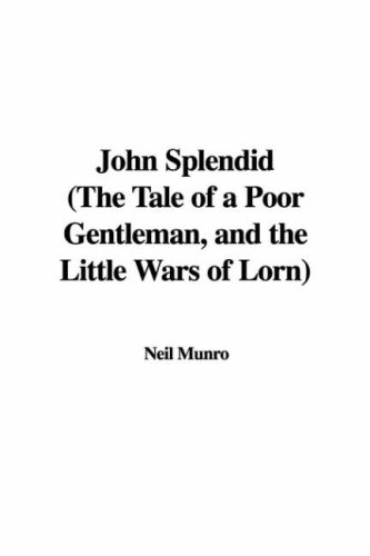 John Splendid: The Tale of a Poor Gentleman, and the Little Wars of Lorn (9781435391147) by Munro, Neil