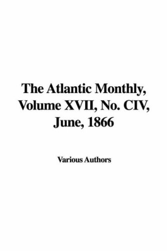 The Atlantic Monthly XVII, No. CIV, June, 1866 (9781435391307) by Unknown Author