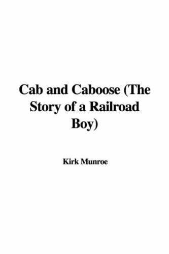Cab and Caboose: The Story of a Railroad Boy (9781435391918) by Munroe, Kirk