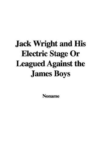 Jack Wright and His Electric Stage Or Leagued Against the James Boys (9781435393271) by Unknown Author