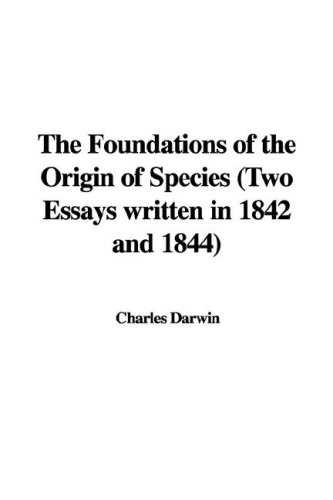 The Foundations of the Origin of Species: Two Essays Written in 1842 and 1844 (9781435393493) by Darwin, Charles