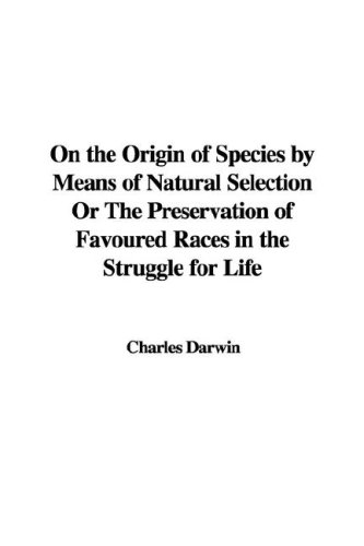 9781435393868: On the Origin of Species by Means of Natural Selection Or The Preservation of Favoured Races in the Struggle for Life