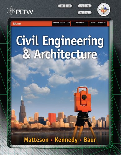 Project Lead the Way: Civil Engineering and Architecture (9781435441644) by Matteson, Donna; Kennedy, Deborah; Baur, Stuart; Kultermann, Eva