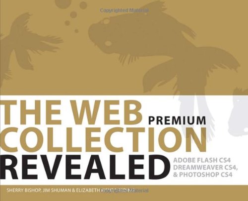 Stock image for The Web Collection Revealed : Adobe Flash CS4, Adobe Dreamweaver CS4, and Adobe Photoshop CS4 for sale by Better World Books