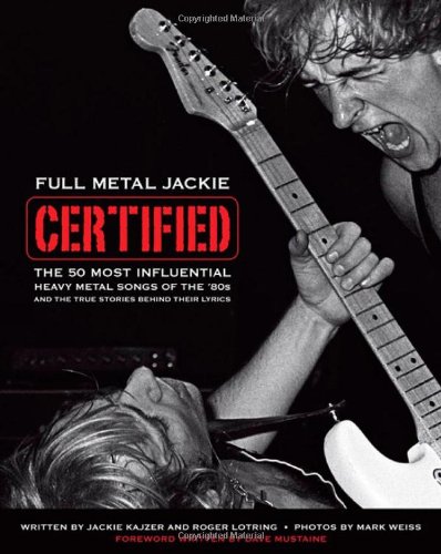 Beispielbild fr Full Metal Jackie Certified: The 50 Most Influential Heavy Metal Songs of the 80s and the True Stories Behind Their Lyrics zum Verkauf von GoldenWavesOfBooks