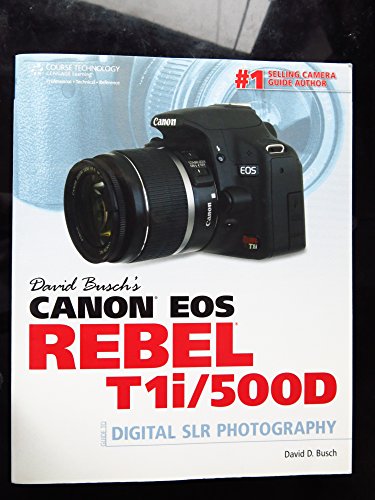 David Buschâ€™s Canon EOS Rebel T1i/500D Guide to Digital SLR Photography (David Busch's Digital Photography Guides) (9781435454965) by Busch, David D.