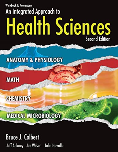 Workbook for Colbert/Ankney/Wilson/Havrilla's An Integrated Approach to Health Sciences, 2nd (9781435487611) by Colbert, Bruce; Ankney, Jeff; Wilson, Joe; Havrilla, John