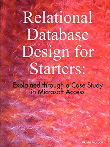 Stock image for Relational Database Design for Starters: Explained through a Case Study in Microsoft Access for sale by SecondSale