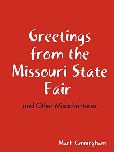 Greetings from the Missouri State Fair and Other Misadventures (9781435709379) by Cunningham, Mark